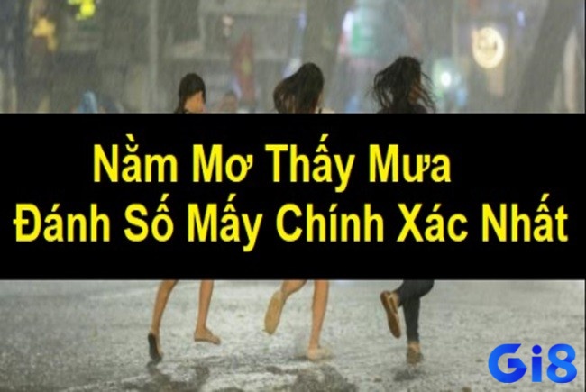 Tham khảo bộ số may mắn dưới đây nếu muốn trúng lớn khi ngủ mơ thấy trời mưa