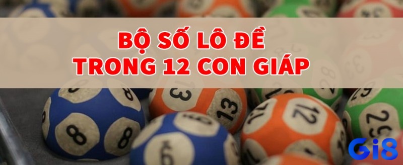 Bộ số 12 con giáp lô đề giúp anh em chơi lô đề quanh năm với tỉ lệ thắng cao