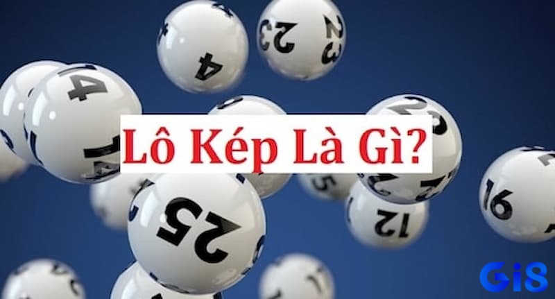 Cùng nhà cái Gi8 chúng tôi tìm hiểu về lô kép là gì nhé